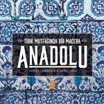 ANADOLU ˝Türk Mutfağında Bir Macera˝ / ANATOLIA ˝Adventures In Turkish Cooking˝