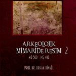 ARKEOLOJİK MİMARİDE RESİM 2 (MÖ 500 – MS 400)