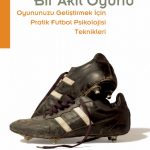 FUTBOL Bir Akıl Oyunu - Oyununuzu Geliştirmek İçin Pratik Futbol Psikolojisi Teknikleri - Soccer Tough: Simple Football Psychology Techniques to Improve Your Game