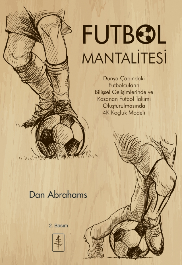 FUTBOL MANTALİTESİ FUTBOL MANTALİTESİ Dünya Çapındaki Futbolcuların Bilişsel Gelişimlerinde ve Kazanan Takım Oluşturulmasında 4C Koçluk Modeli - SOCCER BRAIN The 4C Coaching Model for Developing World Class Player Mindsets and a Winning Footbal Team - Görsel 1