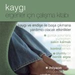 KAYGI - ERGENLER İÇİN ÇALIŞMA KİTABI - The Anxiety Workbook for Teens