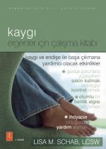 KAYGI - ERGENLER İÇİN ÇALIŞMA KİTABI - The Anxiety Workbook for Teens