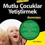Mutlu Çocuklar Yetiştirmek for Dummies - Raising Happy Children for Dummies