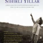 SİHİRLİ YILLAR: Erken Çocukluk Döneminde Karşılaşılan Sorunlar ve Çözüm Önerileri / THE MAGIC YEARS: Understanding and Handling the Problems of Early Childhood