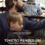 TÜKETİCİ PSİKOLOJİSİ Yaşam Boyu Gelişim Yaklaşımı / CONSUMER PSYCHOLOGY: A Life Span Developmental Approach