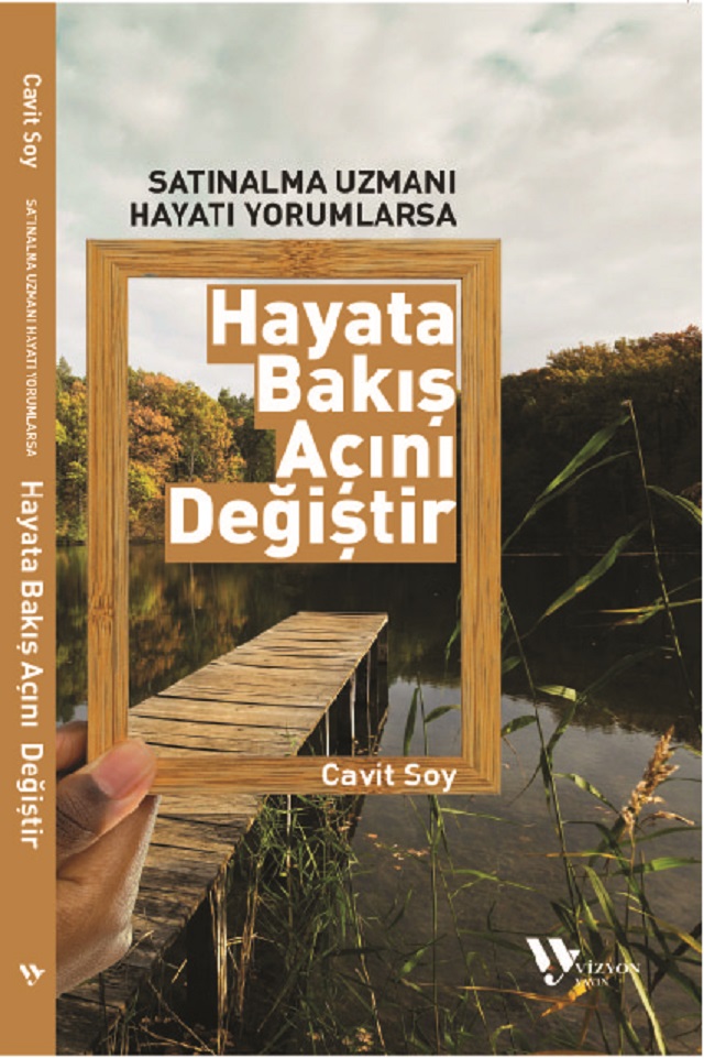 SATIN ALMA UZMANI HAYATI YORUMLARSA SATINALMA UZMANI HAYATI YORUMLARSA ‘HAYATA BAKIŞ ACINI DEĞİŞTİR’ (CAVİT SOY) - Görsel 1