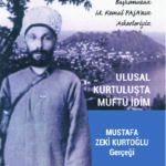 :  ULUSAL KURTULUŞTA MÜFTÜ İDİM MUSTAF ZEKİ KURTOĞLU GERCEĞİ