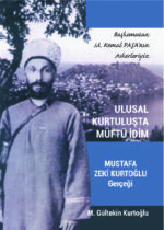 :  ULUSAL KURTULUŞTA MÜFTÜ İDİM MUSTAF ZEKİ KURTOĞLU GERCEĞİ